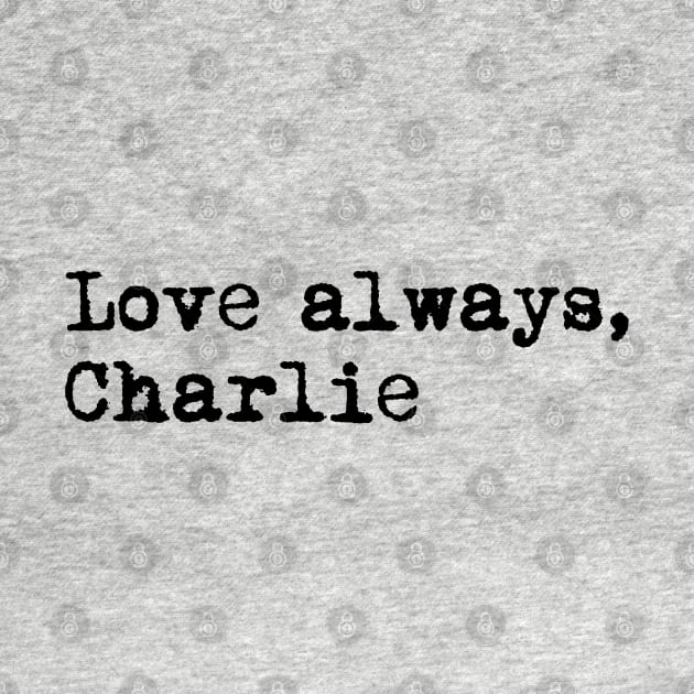 Love always, Charlie. by xDangerline
